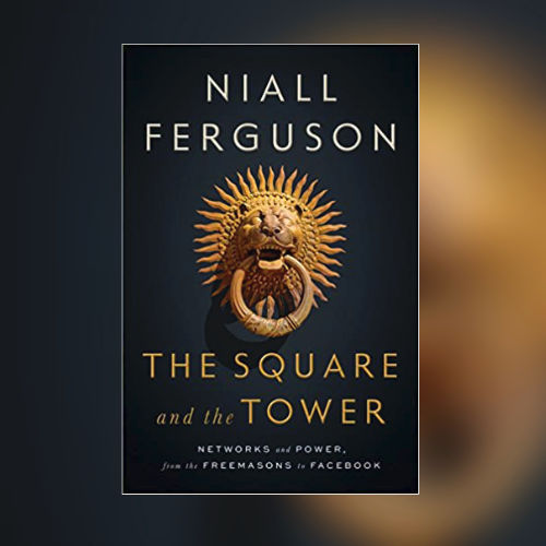 the square and the tower niall ferguson